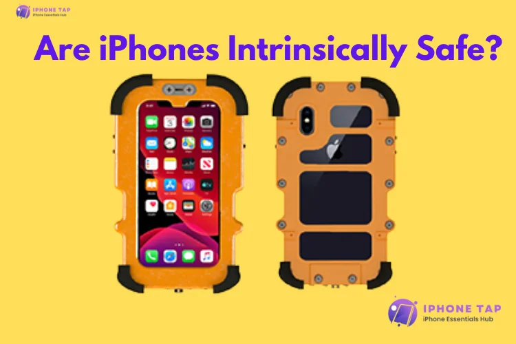 Are iPhones Intrinsically Safe? A Comprehensive Guide